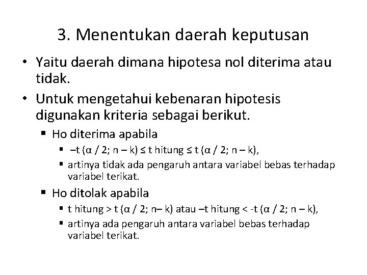 3. Menentukan daerah keputusan • Yaitu daerah dimana hipotesa nol diterima atau tidak. •