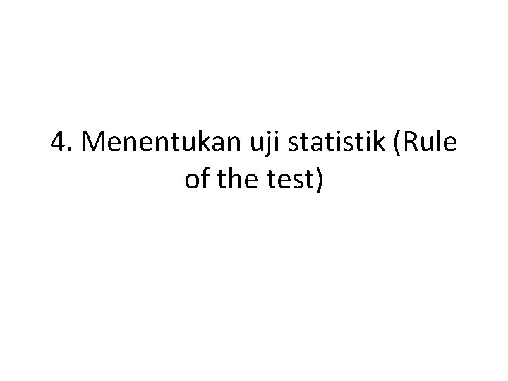 4. Menentukan uji statistik (Rule of the test) 