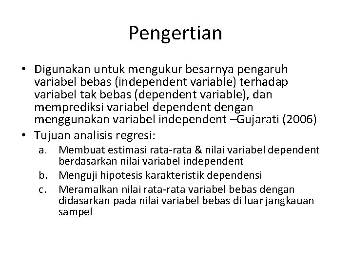 Pengertian • Digunakan untuk mengukur besarnya pengaruh variabel bebas (independent variable) terhadap variabel tak