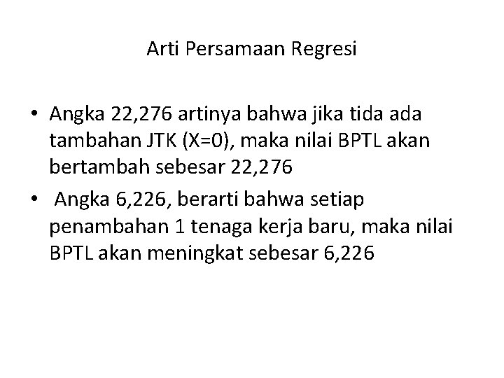 Arti Persamaan Regresi • Angka 22, 276 artinya bahwa jika tida ada tambahan JTK