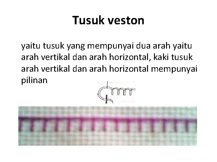 Tusuk veston yaitu tusuk yang mempunyai dua arah yaitu arah vertikal dan arah horizontal,