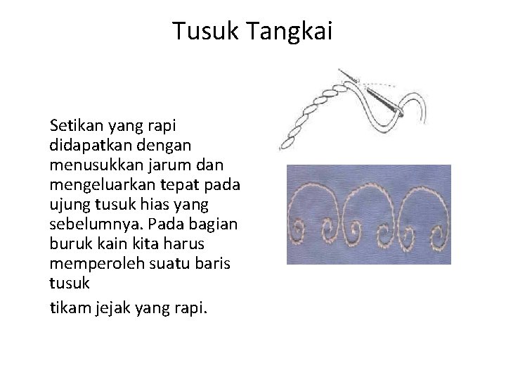 Tusuk Tangkai Setikan yang rapi didapatkan dengan menusukkan jarum dan mengeluarkan tepat pada ujung