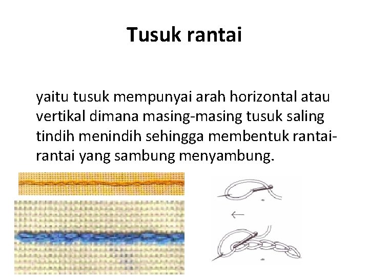 Tusuk rantai yaitu tusuk mempunyai arah horizontal atau vertikal dimana masing-masing tusuk saling tindih