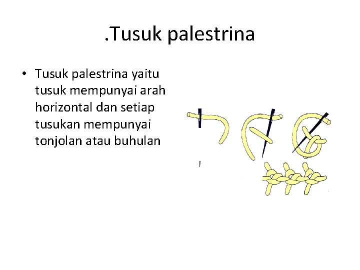 . Tusuk palestrina • Tusuk palestrina yaitu tusuk mempunyai arah horizontal dan setiap tusukan