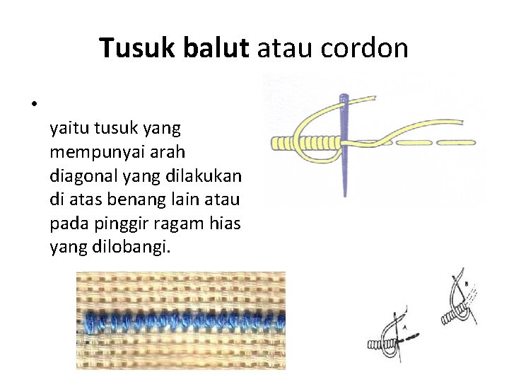 Tusuk balut atau cordon • yaitu tusuk yang mempunyai arah diagonal yang dilakukan di