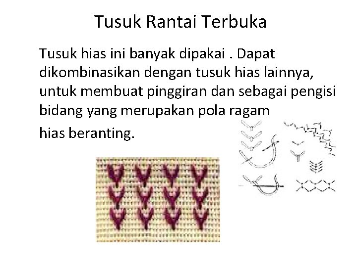  Tusuk Rantai Terbuka Tusuk hias ini banyak dipakai. Dapat dikombinasikan dengan tusuk hias