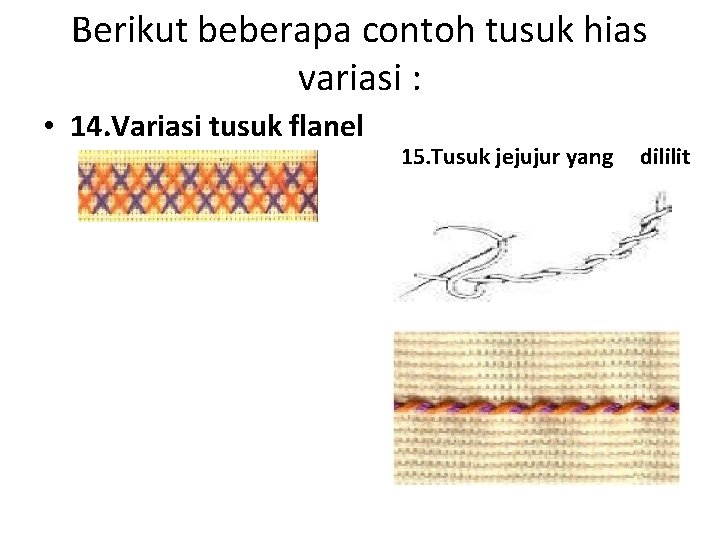 Berikut beberapa contoh tusuk hias variasi : • 14. Variasi tusuk flanel 15. Tusuk