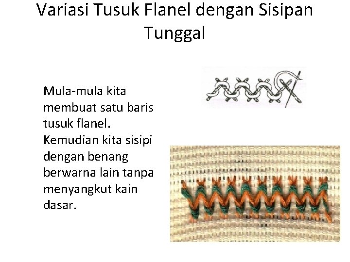 Variasi Tusuk Flanel dengan Sisipan Tunggal Mula-mula kita membuat satu baris tusuk flanel. Kemudian