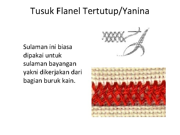 Tusuk Flanel Tertutup/Yanina Sulaman ini biasa dipakai untuk sulaman bayangan yakni dikerjakan dari bagian