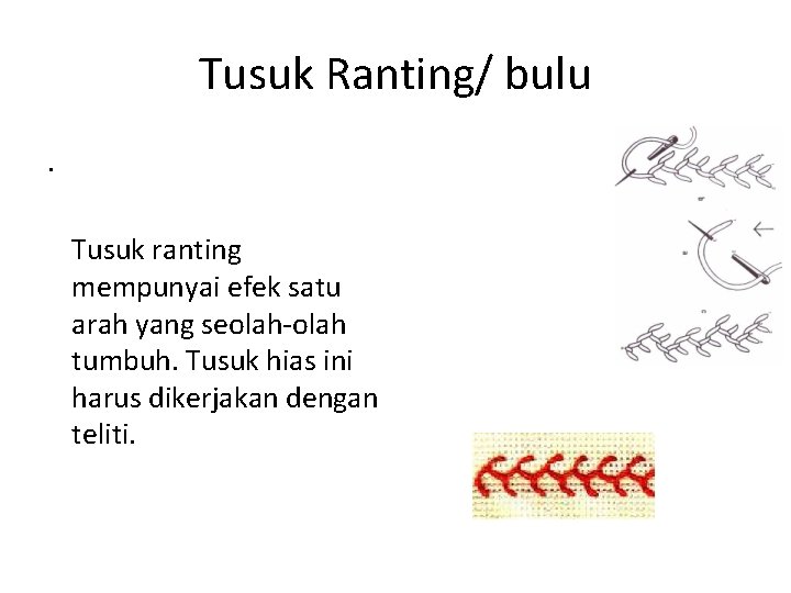 Tusuk Ranting/ bulu. Tusuk ranting mempunyai efek satu arah yang seolah-olah tumbuh. Tusuk hias