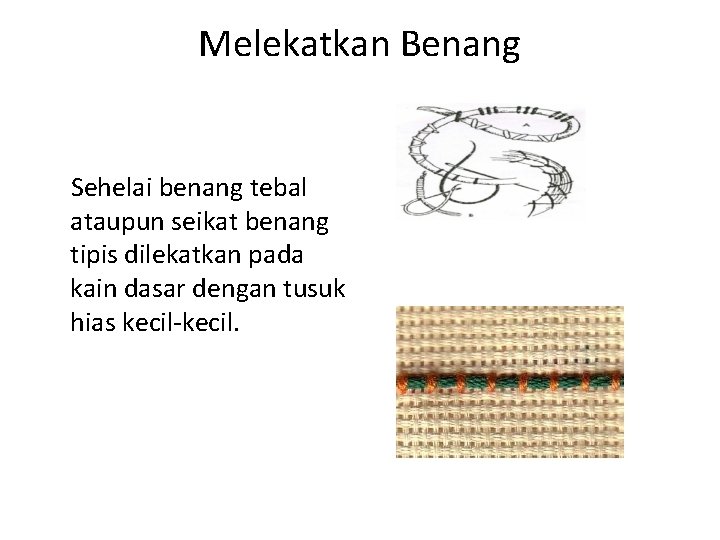 Melekatkan Benang Sehelai benang tebal ataupun seikat benang tipis dilekatkan pada kain dasar dengan