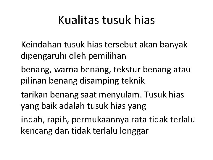 Kualitas tusuk hias Keindahan tusuk hias tersebut akan banyak dipengaruhi oleh pemilihan benang, warna