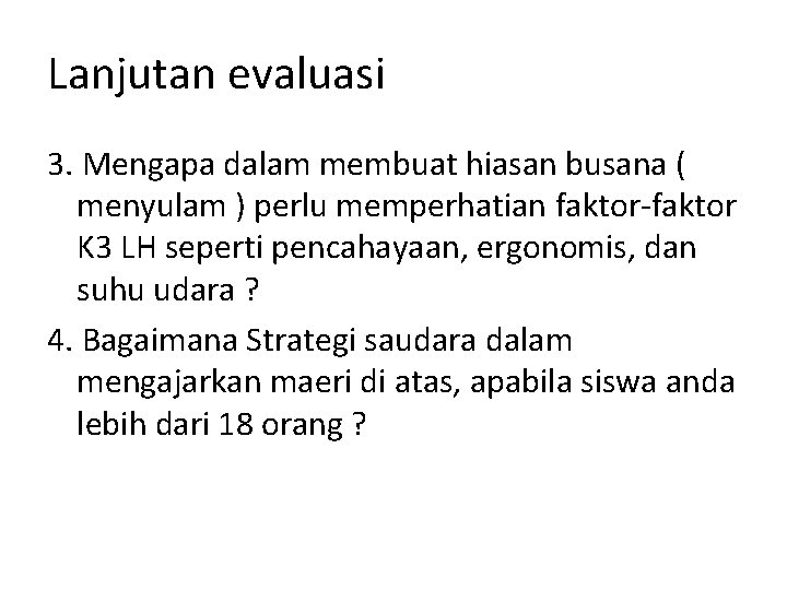 Lanjutan evaluasi 3. Mengapa dalam membuat hiasan busana ( menyulam ) perlu memperhatian faktor-faktor
