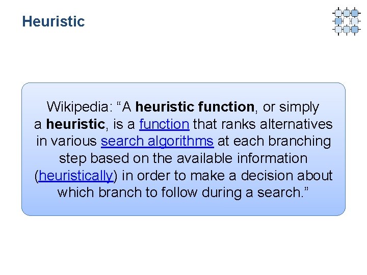 Heuristic Wikipedia: “A heuristic function, or simply a heuristic, is a function that ranks