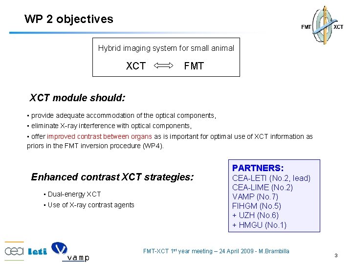 WP 2 objectives Hybrid imaging system for small animal XCT FMT XCT module should: