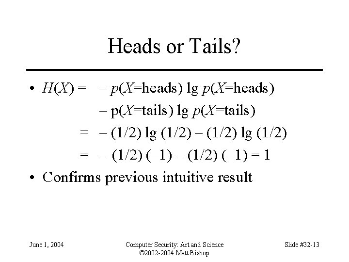 Heads or Tails? • H(X) = – p(X=heads) lg p(X=heads) – p(X=tails) lg p(X=tails)
