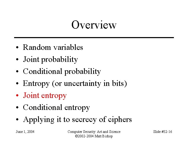 Overview • • Random variables Joint probability Conditional probability Entropy (or uncertainty in bits)