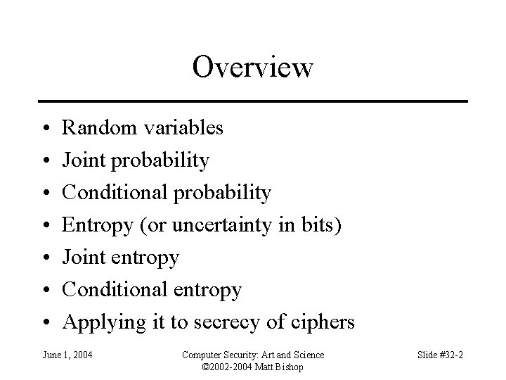 Overview • • Random variables Joint probability Conditional probability Entropy (or uncertainty in bits)
