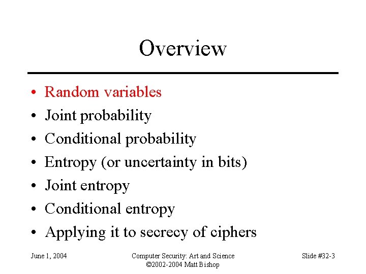 Overview • • Random variables Joint probability Conditional probability Entropy (or uncertainty in bits)