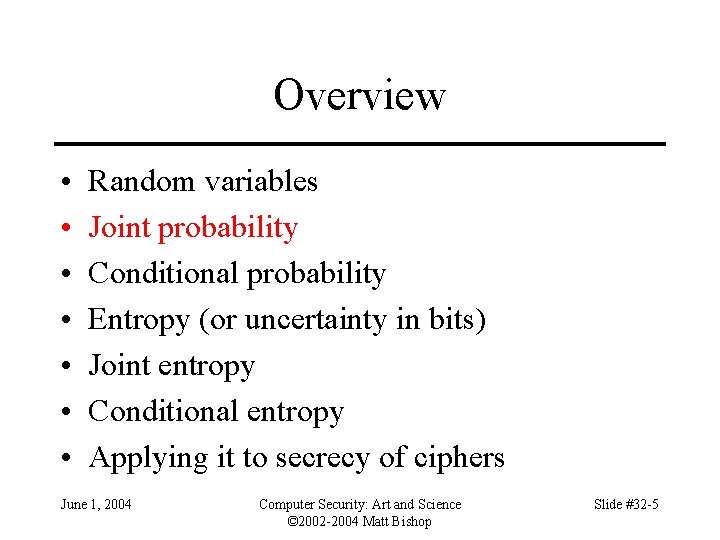 Overview • • Random variables Joint probability Conditional probability Entropy (or uncertainty in bits)