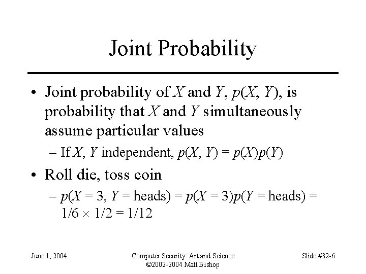 Joint Probability • Joint probability of X and Y, p(X, Y), is probability that