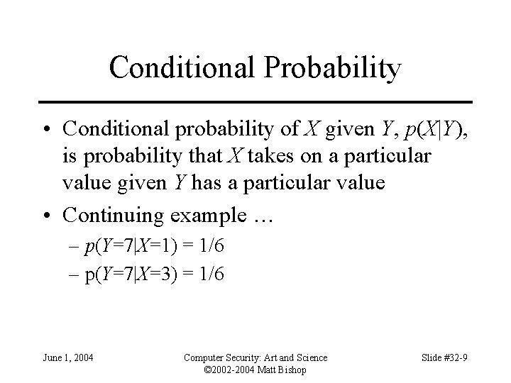 Conditional Probability • Conditional probability of X given Y, p(X|Y), is probability that X