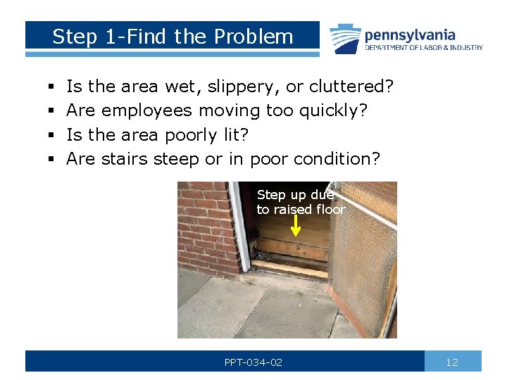 Step 1 -Find the Problem § § Is the area wet, slippery, or cluttered?