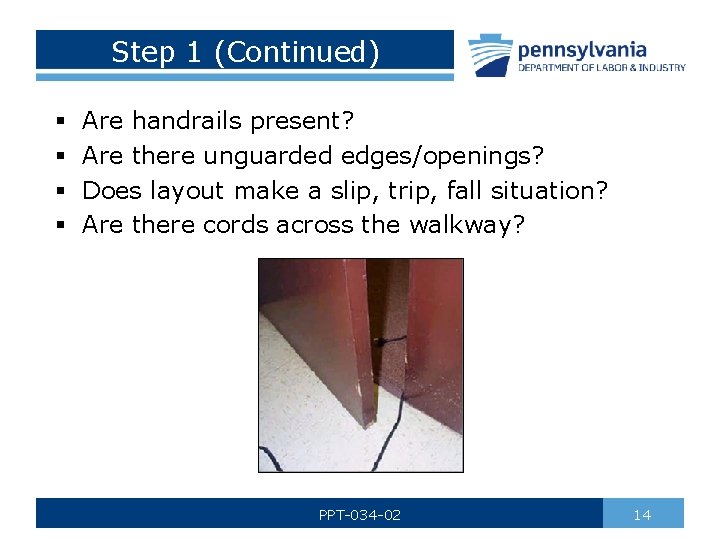 Step 1 (Continued) § § Are handrails present? Are there unguarded edges/openings? Does layout