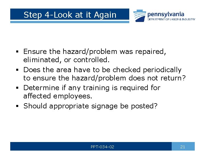 Step 4 -Look at it Again § Ensure the hazard/problem was repaired, eliminated, or