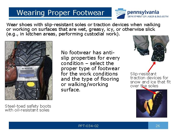 Wearing Proper Footwear Wear shoes with slip-resistant soles or traction devices when walking or