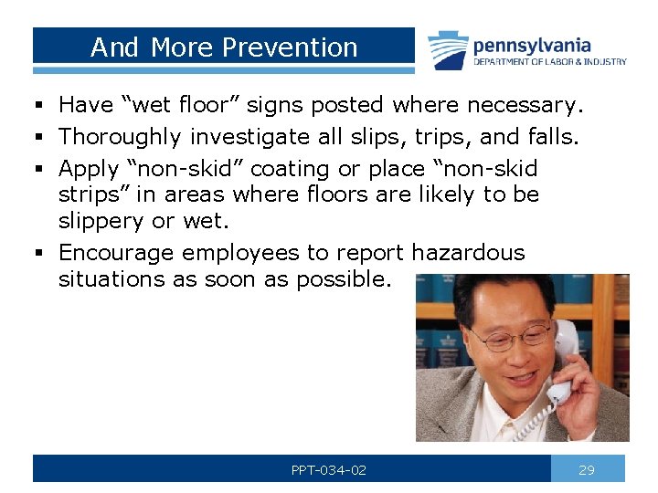 And More Prevention § Have “wet floor” signs posted where necessary. § Thoroughly investigate