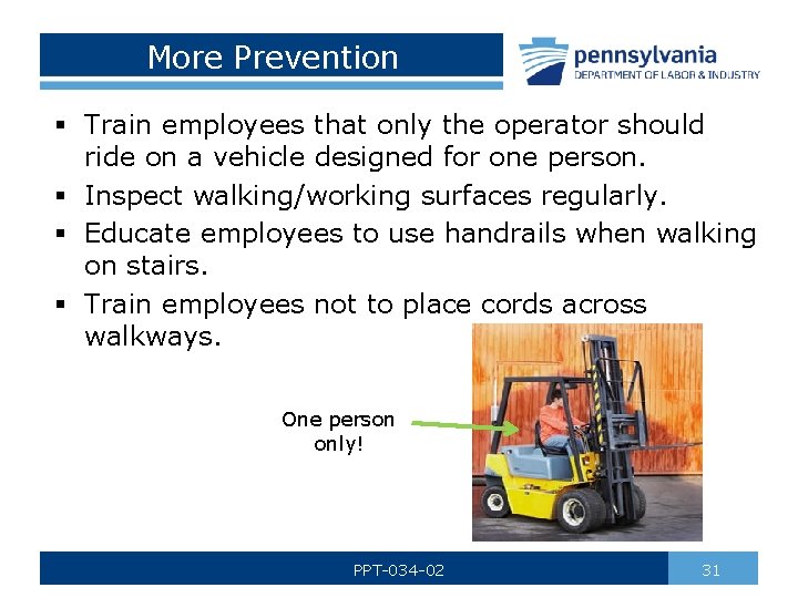 More Prevention § Train employees that only the operator should ride on a vehicle