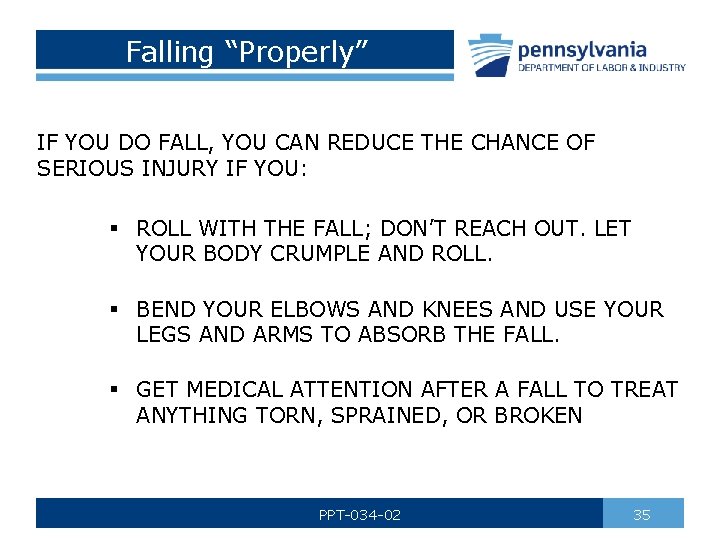Falling “Properly” IF YOU DO FALL, YOU CAN REDUCE THE CHANCE OF SERIOUS INJURY