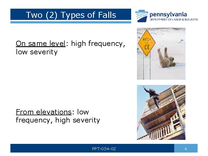 Two (2) Types of Falls On same level: high frequency, low severity From elevations: