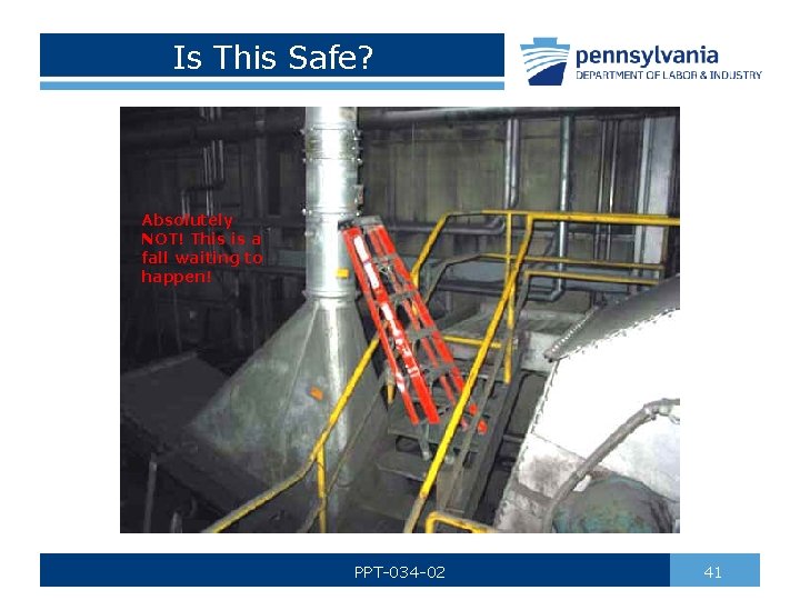 Is This Safe? Absolutely NOT! This is a fall waiting to happen! PPT-034 -02