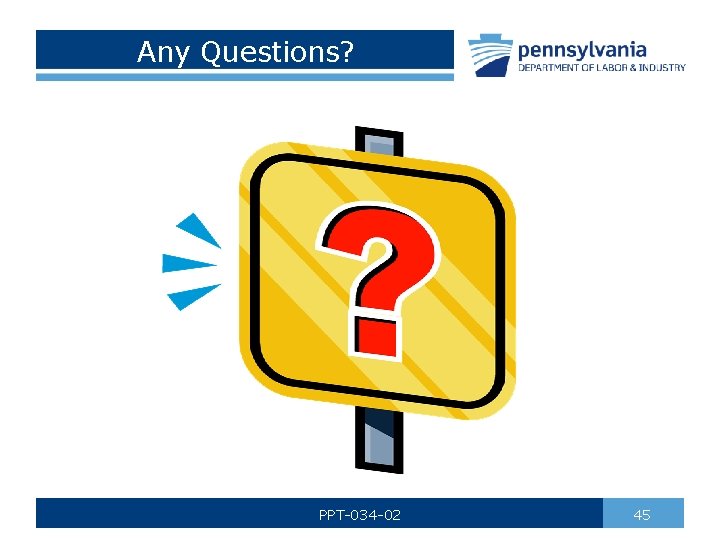 Any Questions? PPT-034 -02 45 