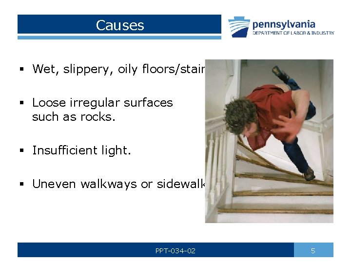 Causes § Wet, slippery, oily floors/stairs. § Loose irregular surfaces such as rocks. §