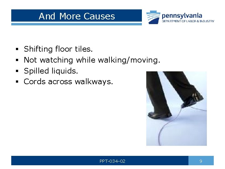 And More Causes § § Shifting floor tiles. Not watching while walking/moving. Spilled liquids.