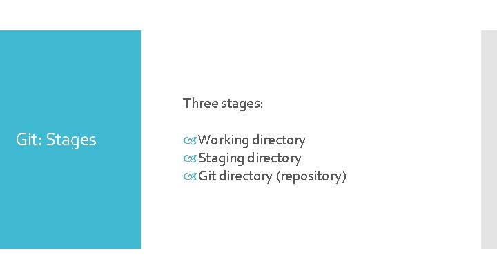 Three stages: Git: Stages Working directory Staging directory Git directory (repository) 