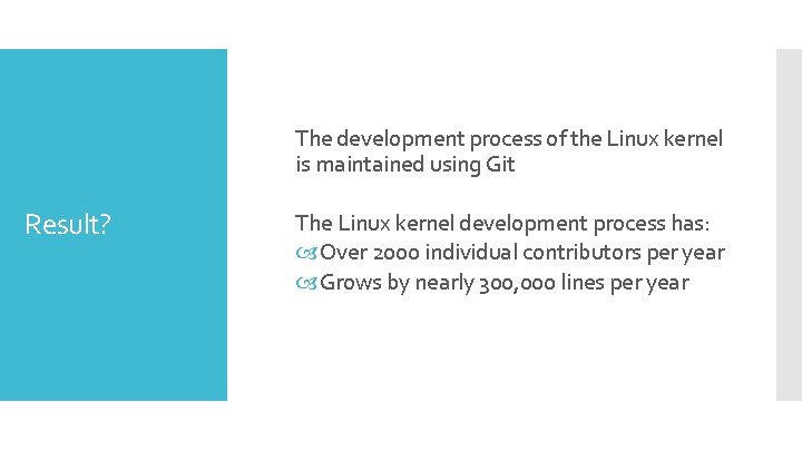 The development process of the Linux kernel is maintained using Git Result? The Linux