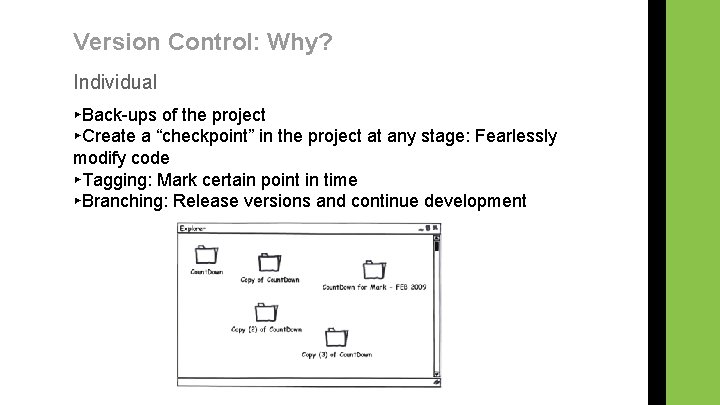 Version Control: Why? Individual ▸Back-ups of the project ▸Create a “checkpoint” in the project