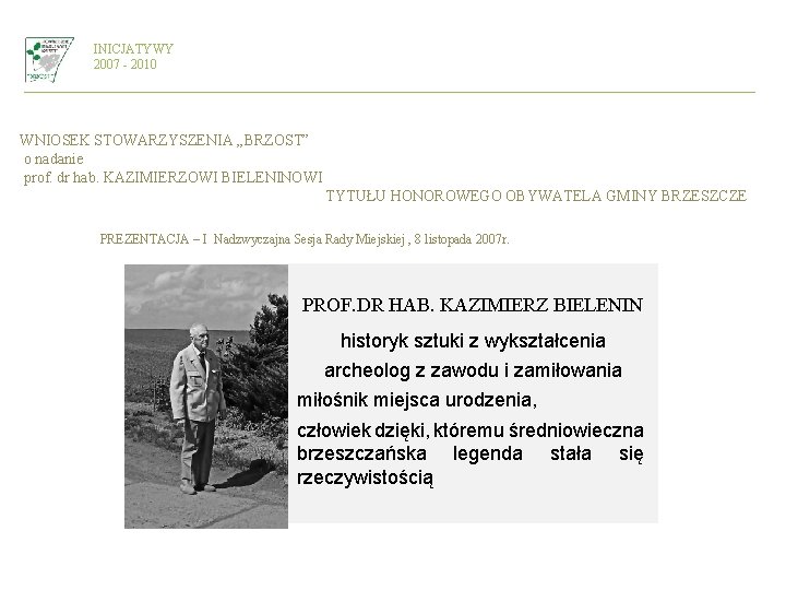 INICJATYWY 2007 - 2010 WNIOSEK STOWARZYSZENIA „BRZOST” o nadanie prof. dr hab. KAZIMIERZOWI BIELENINOWI