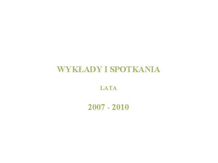 WYKŁADY I SPOTKANIA LATA 2007 - 2010 