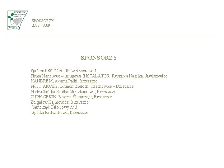 SPONSORZY 2007 - 2009 SPONSORZY Społem PSS GÓRNIK w Brzeszczach Firma Handlowo – usługowa