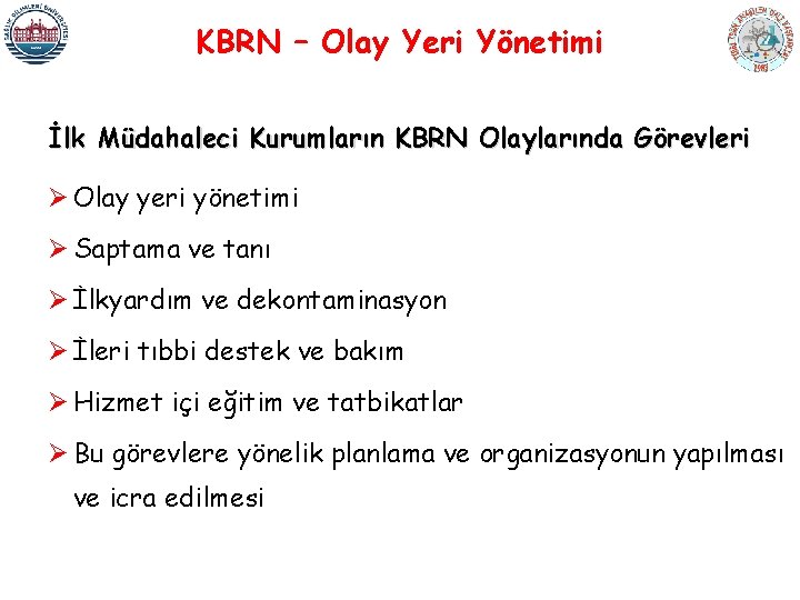 KBRN – Olay Yeri Yönetimi İlk Müdahaleci Kurumların KBRN Olaylarında Görevleri Ø Olay yeri