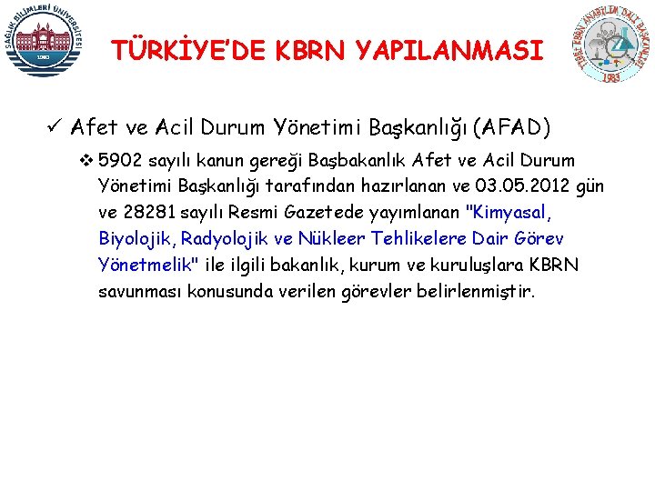 TÜRKİYE’DE KBRN YAPILANMASI ü Afet ve Acil Durum Yönetimi Başkanlığı (AFAD) v 5902 sayılı