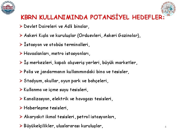 KBRN KULLANIMINDA POTANSİYEL HEDEFLER: Ø Devlet Daireleri ve Adli binalar, Ø Askeri Kışla ve