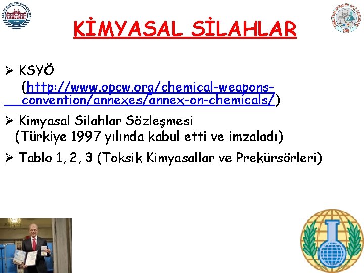 KİMYASAL SİLAHLAR Ø KSYÖ (http: //www. opcw. org/chemical-weaponsconvention/annexes/annex-on-chemicals/) Ø Kimyasal Silahlar Sözleşmesi (Türkiye 1997
