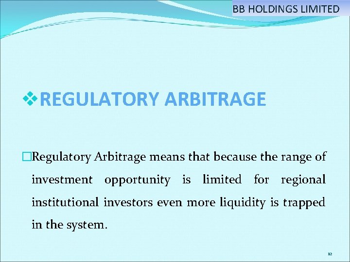 BB HOLDINGS LIMITED v. REGULATORY ARBITRAGE �Regulatory Arbitrage means that because the range of