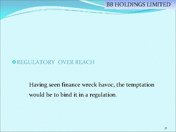 BB HOLDINGS LIMITED v REGULATORY OVER REACH Having seen finance wreck havoc, the temptation